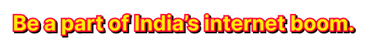 Be a part of India's internet boom